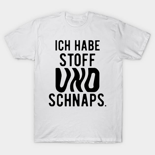 Ich habe stoff und schanps. T-Shirt by Amescla